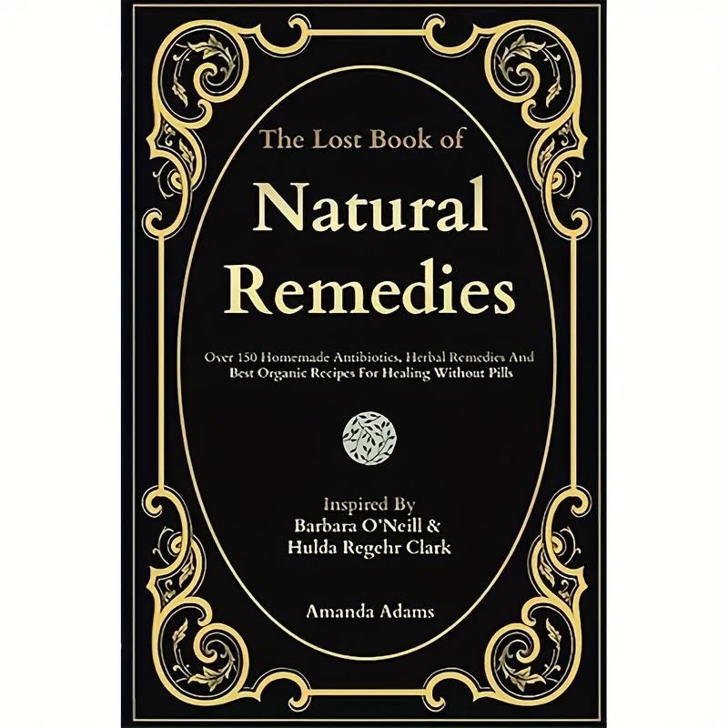 The Book of Forgotten Natural Remedies: Over 150 Homemade Herbs and the Best Organic Recipes to Help You Recover Without Medication... The Lost Family Herbal Book was edited by Dr. Beth Robinson, inspired by Dr. Barbara, self-healing and natural herbal th